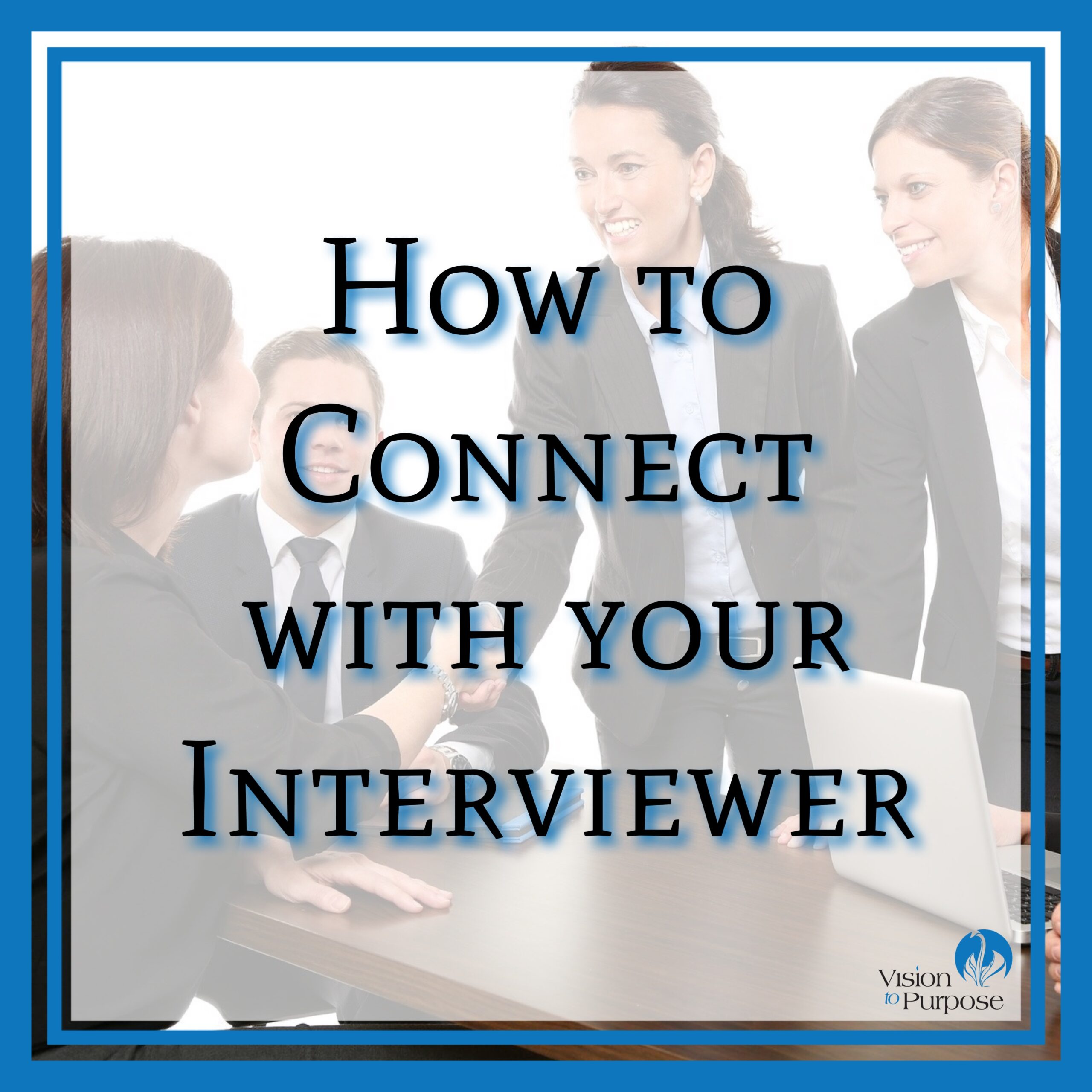 How to Connect with Your Interviewer