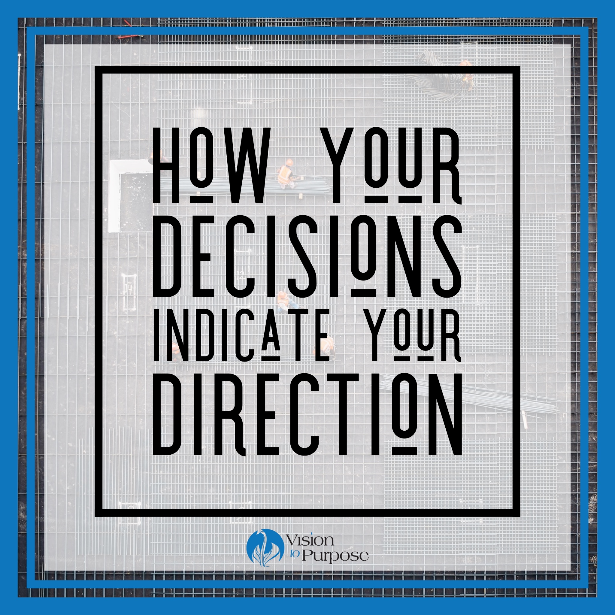 Decisions equal Direction