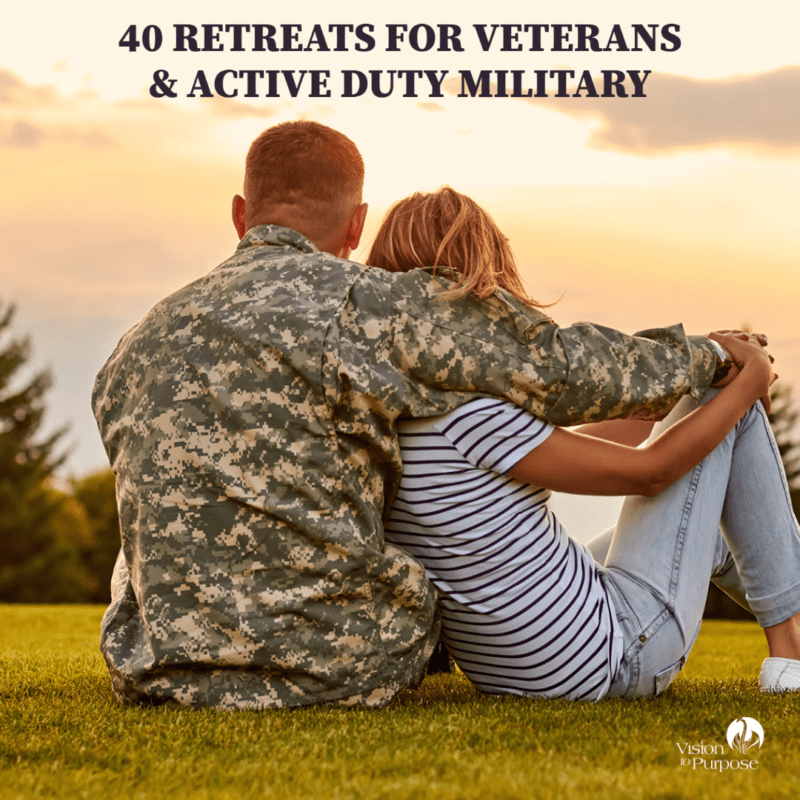 40 Retreats for Veterans and Active Duty Military Vision to Purpose